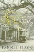 Fannie Flagg: Fried Green Tomatoes at the Whistle Stop Cafe (1992, Vintage)