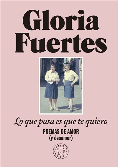 Julia Viejo, Gloria Fuertes: Lo que pasa es que te quiero (Hardcover, Spanish language, 2023, Blackie Books)