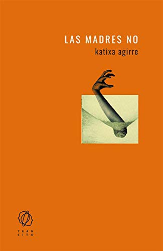 Katixa Agirre, Katixa Agirre: Las madres no (Paperback, Editorial Tránsito)