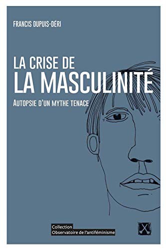 Francis Dupuis-Déri: La crise de la masculinité (Paperback, French language, REMUE MENAGE)