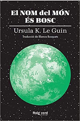 Ursula K. Le Guin: El nom del món és bosc (2021, Raig Verd)