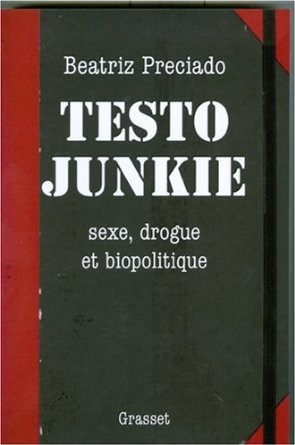 Paul B. Preciado: Testo Junkie : Sexe, drogue et biopolitique (French language, 2008, Grasset & Fasquelle)