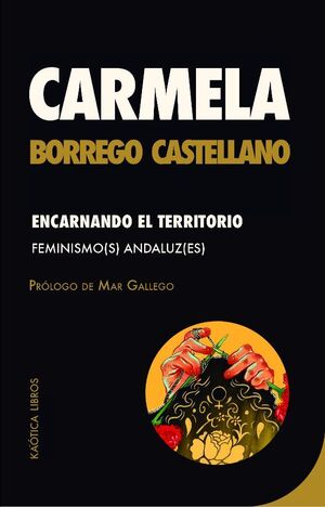Carmela Borrego Castellano: Encarnando el territorio (Paperback, español language, Kaótica Libros)