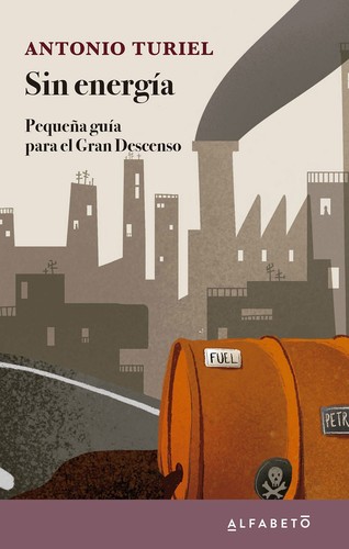 Antonio Turiel: Sin Energía: Pequeña guía para el Gran Descenso (Paperback, Alfabeto Editorial, Alfabeto)