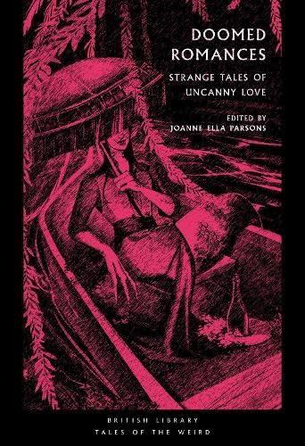 Marjorie Bowen, Angela Carter, Mary Elizabeth Braddon, Mary Shelley, Nalo Hopkinson, Ella D'Arcy, Joseph Sheridan Le Fanu, Wilkie Collins, Alice Perrin, V. Castro, Kalamu Ya Salaam, Tracy Fahey: Doomed Romances (Paperback, 2024, British Library)