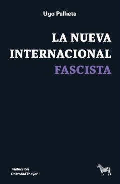 Ugo Palheta: La nueva internacional fascista (Paperback, Castellano language, 2026, La Cebra)