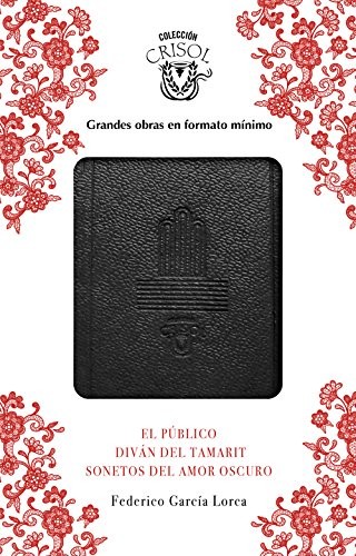 Federico García Lorca: El Público, Sonetos del amor oscuro y Diván del Tamarit (Hardcover, AGUILAR, Aguilar)