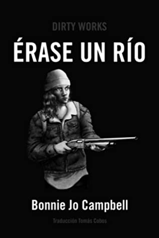 Bonnie Jo Campbell, Tomás Cobos: Érase un río (Paperback, Español language, 2022, Dirty Works)