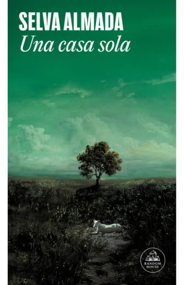 Selva Almada: Una casa sola (Paperback, Español language, 2026, Random House)