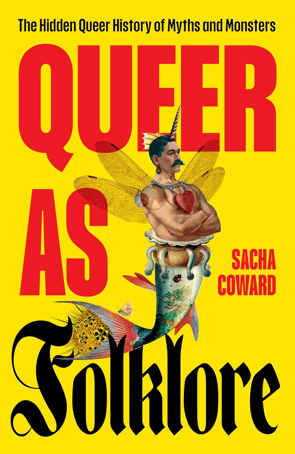 Sacha Coward: Queer as Folklore: The Hidden Queer History of Myths and Monsters (Unbound)