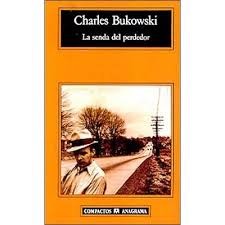 Charles Bukowski: La senda del perdedor (2015, Anagrama)