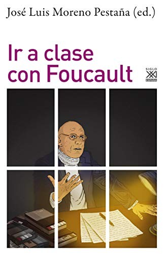 José Luis Moreno Pestaña: Ir a clase con Foucault (Paperback, Siglo XXI de España Editores, S.A.)