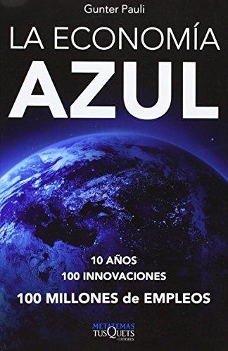 Gunter Pauli: La economía azul: 10 años, 100 innovaciones, 100 millones de empleos. Un informe para el Club de Roma (2011, Tusquets Editores)