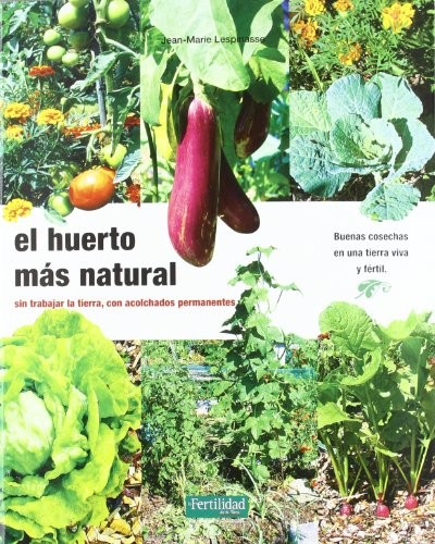Jean-Marie Lespinasse, Rosa Barasoain, Fernando López López, Yago Mellado López: El huerto más natural (Paperback, La Fertilidad de la Tierra Ediciones)
