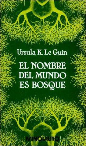 Ursula K. Le Guin: El Nombre del Mundo Es Bosque (Paperback, Minotauro)