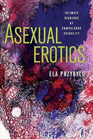 Ela Przybylo: Asexual Erotics (The Ohio State University Press)