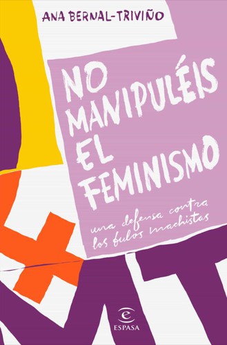Ana Bernal-Triviño: No manipuléis el feminismo : una defensa contra los bulos machistas (2021, Espasa)