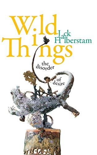 Jack Halberstam: Wild Things (Hardcover, 2020, Duke University Press, Duke University Press Books)