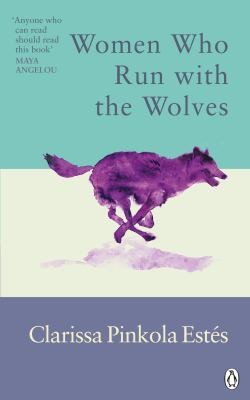 Clarissa Pinkola Estés: Women Who Run with the Wolves (2022, Ebury Publishing)