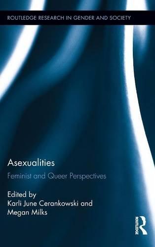 Karli June Cerankowski, Megan Milks: Asexualities : feminist and queer perspectives (2014, Taylor & Francis Ltd)