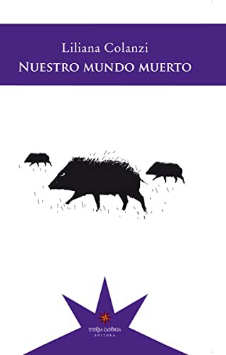 Liliana Colanzi: NUESTRO MUNDO MUERTO [Spanish] (Paperback, Eterna Cadencia)