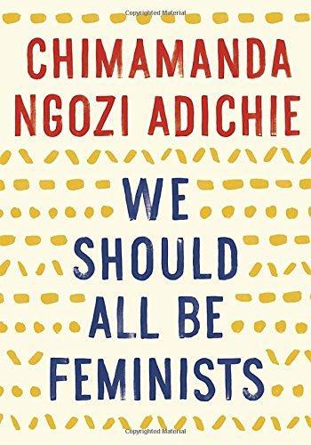 Chimamanda Ngozi Adichie: We Should All be Feminists (2015, Vintage)
