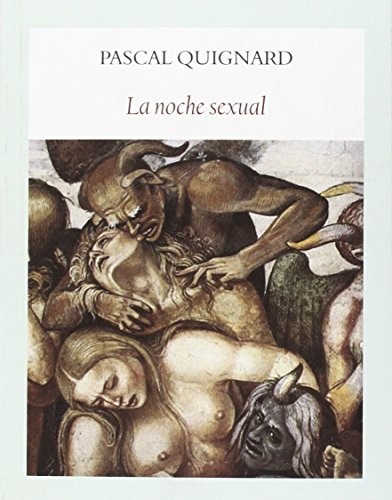 Pascal Quignard, Paz Gómez Moreno: La noche sexual (Paperback, Editorial Funambulista S.L.)