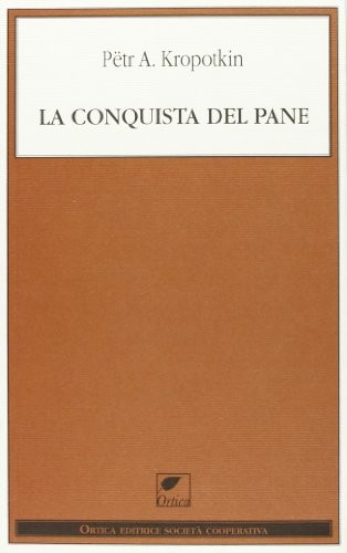 Peter Kropotkin: La conquista del pane (Paperback, Ortica Editrice)