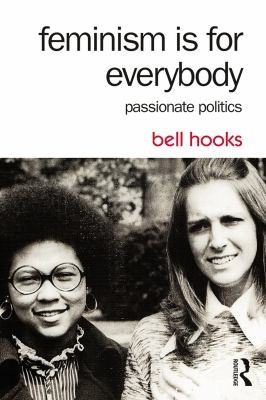 Bell Hooks: Feminism Is for Everybody (2014, Taylor & Francis Group)