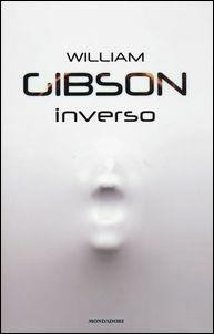 William F. Gibson (duplicate), William Gibson: Inverso (Italian language, 2017, Mondadori)