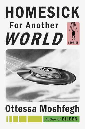 Ottessa Moshfegh, Alexandre Gombau Arnau: Homesick for another world (2017, Penguin Press)
