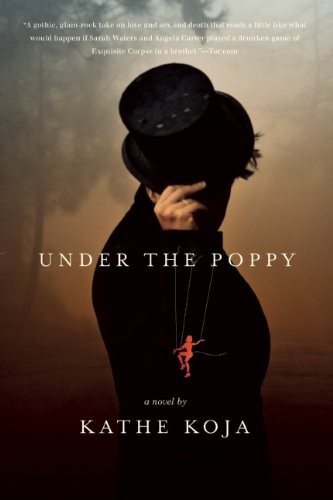 Kathe Koja: Under the Poppy (2012, Small Beer Press)