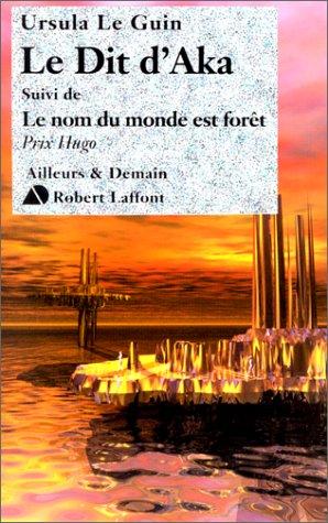 Ursula K. Le Guin, Pierre Durastanti: Le Dit d'Aka, suivi de Le nom du monde est forêt (Paperback, Robert Laffont)