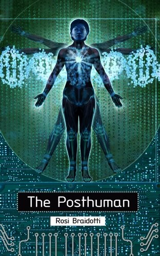 Rosi Braidotti: The Posthuman (Polity, Polity Press)