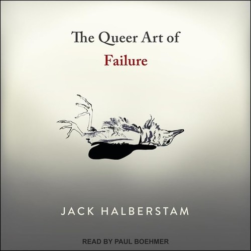 Jack Halberstam: The Queer Art of Failure (AudiobookFormat, 2019, Tantor Audio)