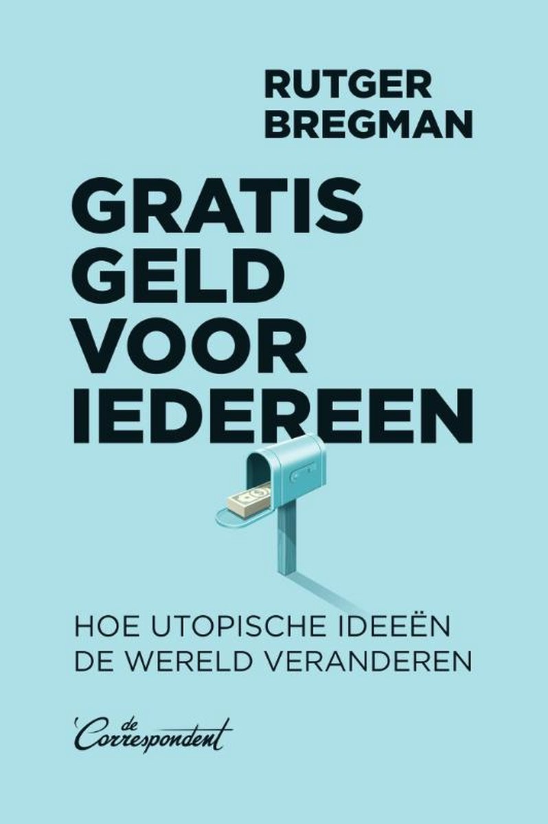Rutger Bregman: Gratis geld voor iedereen (Paperback, Nederlands language, 2019, De Correspondent Uitgevers B.V.)