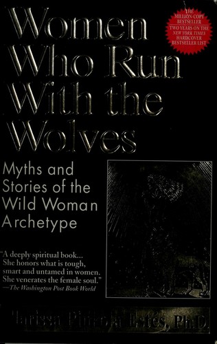 Clarissa Pinkola Estés: Women who run with the wolves (1995, Ballantine Books)