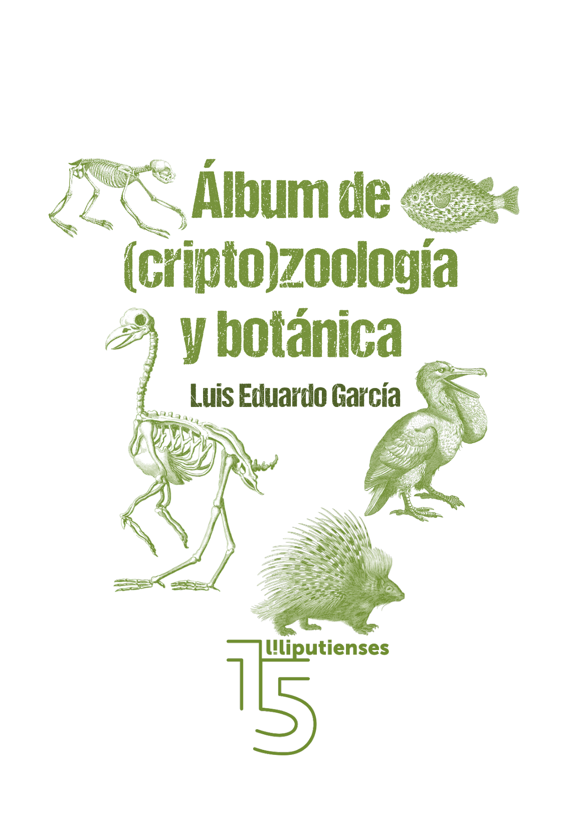 Luis Eduardo García: Álbum de (cripto)zoología y botánica (Paperback, Español language, 2016, ediciones liliputienses)