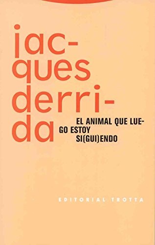 Jacques Derrida: El animal que luego estoy siendo (Paperback, Editorial Trotta, S.A.)