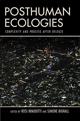 Rosi Braidotti, Simone Bignall: Posthuman Ecologies (Paperback, Rowman & Littlefield International)