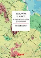Silvia Federici: REENCANTAR EL MUNDO. EL FEMINISMO Y LA POLÍTICA DE LOS COMUNES (2020, TRAFICANTES DE SUEÑOS)