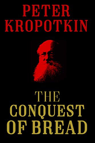 Peter Kropotkin: The Conquest of Bread (Paperback, Independently published)