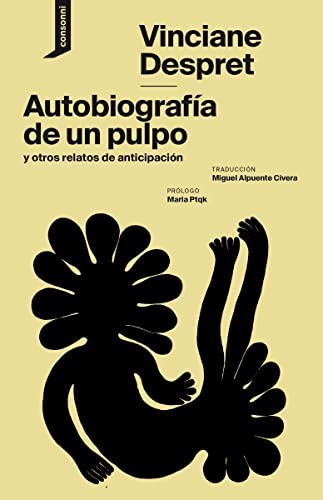 Vinciane Despret, Miguel Alpuente Civera, Solange Pessoa: Autobiografía de un pulpo y otros relatos de anticipación (Paperback, Consonni)